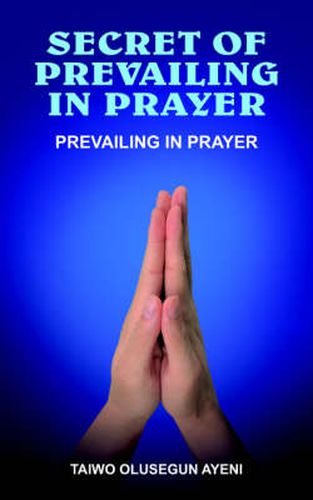 Cover image for Secret of Prevailing in Prayer: Prevailing in Prayer