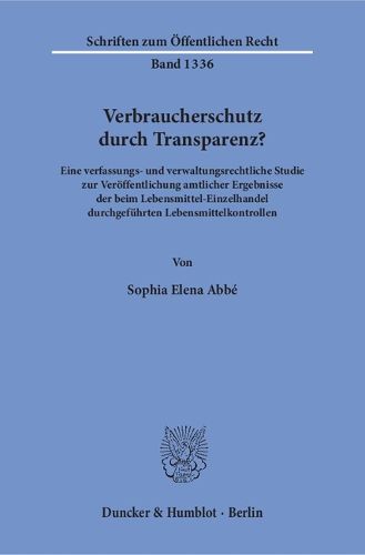 Cover image for Verbraucherschutz Durch Transparenz?: Eine Verfassungs- Und Verwaltungsrechtliche Studie Zur Veroffentlichung Amtlicher Ergebnisse Der Beim Lebensmittel-Einzelhandel Durchgefuhrten Lebensmittelkontrollen