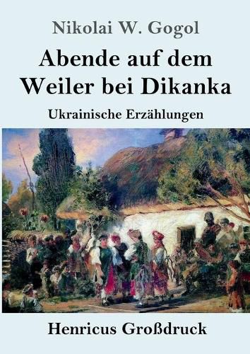 Cover image for Abende auf dem Weiler bei Dikanka (Grossdruck): Ukrainische Erzahlungen