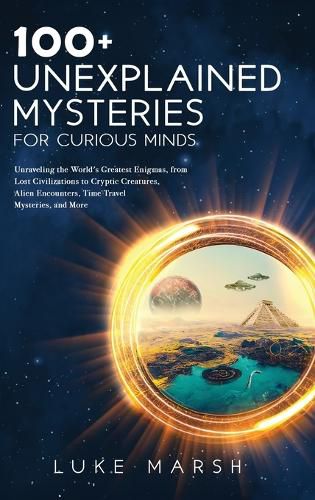 Cover image for 100+ Unexplained Mysteries for Curious Minds