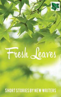 Cover image for Fresh Leaves: Short Stories by New Writers