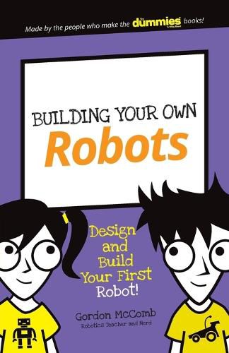 Cover image for Building Your Own Robots: Design and Build Your First Robot!