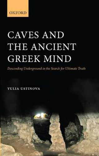 Cover image for Caves and the Ancient Greek Mind: Descending Underground in the Search for Ultimate Truth