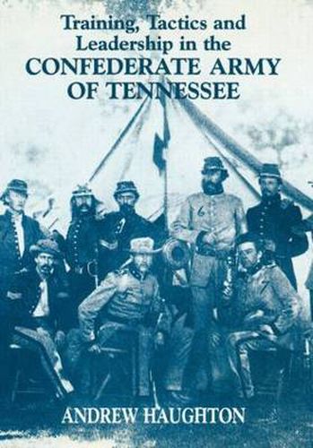 Cover image for Training, Tactics and Leadership in the Confederate Army of Tennessee: Seeds of Failure