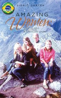 Cover image for Amazing Women: 4 German Girls, 25,000+ of Miles, 18 Months 0 Money