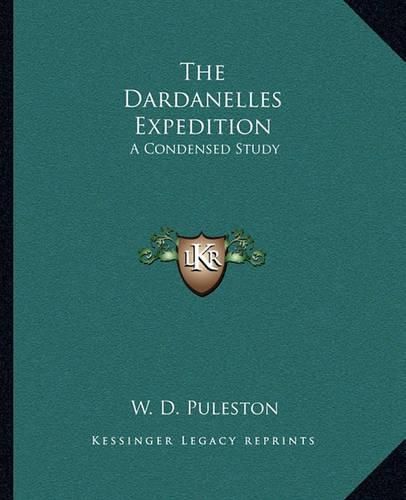 Cover image for The Dardanelles Expedition: A Condensed Study