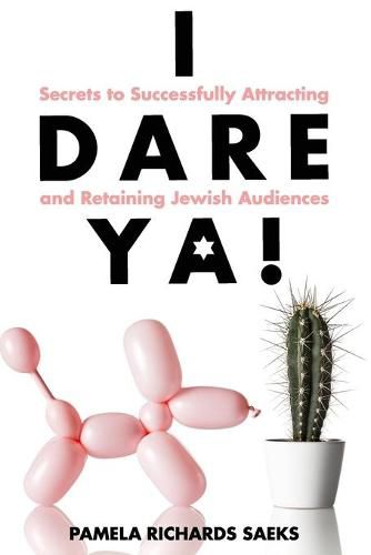 Cover image for I Dare Ya! Secrets to Successfully Attracting and Retaining Jewish Audiences