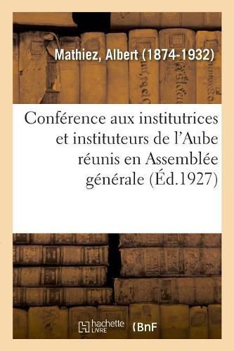 Cover image for Conference Aux Institutrices Et Instituteurs de l'Aube Reunis En Assemblee Generale
