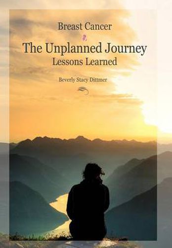 Cover image for Breast Cancer: The Unplanned Journey: Lessons Learned