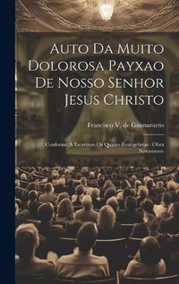 Cover image for Auto Da Muito Dolorosa Payxao De Nosso Senhor Jesus Christo