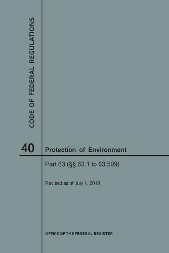 Cover image for Code of Federal Regulations Title 40, Protection of Environment, Parts 63 (63. 1-63. 599), 2018