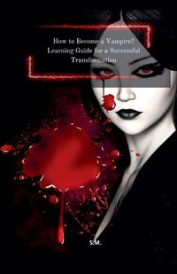 Cover image for How to Become a Vampire? Learning Guide for a Successful Transformation