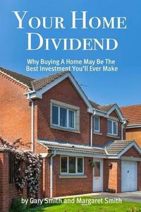 Cover image for Your Home Dividend: Why Buying A Home May Be the Best Investment You'll Ever Make