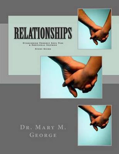 Cover image for Relationships: Overcoming Ungodly Soul Ties & Emotional Injuries Study Guide