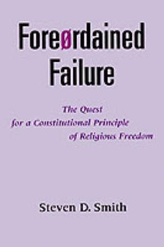 Foreordained Failure: The Quest for a Constitutional Principle of Religious Freedom