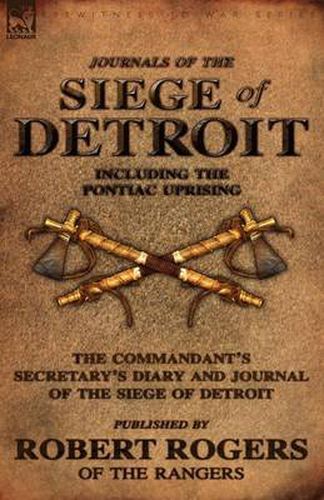 Cover image for Journals of the Siege of Detroit: Including the Pontiac Uprising, the Commandant's Secretary's Diary and Journal of the Siege of Detroit Published by