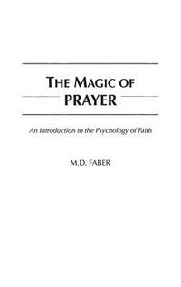Cover image for The Magic of Prayer: An Introduction to the Psychology of Faith