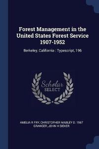 Cover image for Forest Management in the United States Forest Service 1907-1952: Berkeley, California: Typescript, 196