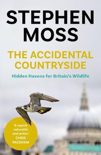 Cover image for The Accidental Countryside: Hidden Havens for Britain's Wildlife