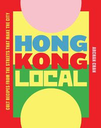 Cover image for Hong Kong Local: Cult Recipes from the Streets that Make the City