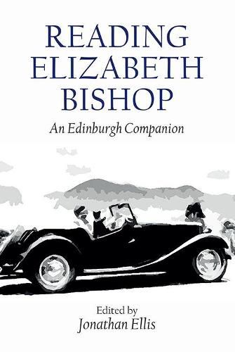 Reading Elizabeth Bishop: An Edinburgh Companion
