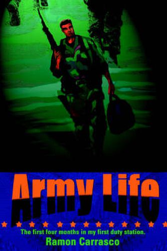 Cover image for Army Life: The First Four Months in My First Duty Station.