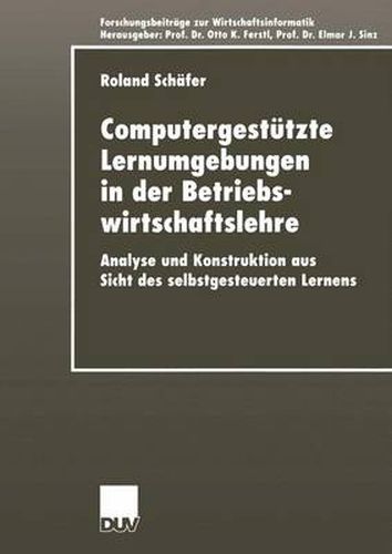 Cover image for Computergestutzte Lernumgebungen in der Betriebswirtschaftslehre: Analyse und Konstruktion aus Sicht des selbstgesteuerten Lernens