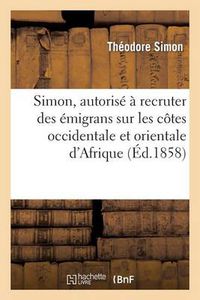 Cover image for Simon, Autorise A Recruter Des Emigrans Sur Les Cotes Occidentale Et Orientale d'Afrique