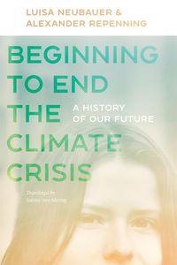 Cover image for Beginning to End the Climate Crisis - A History of Our Future