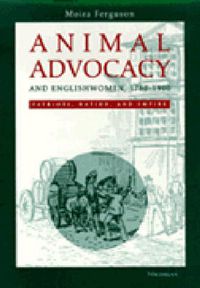 Cover image for Animal Advocacy and Englishwomen, 1780-1900: Patriots, Nation, and Empire