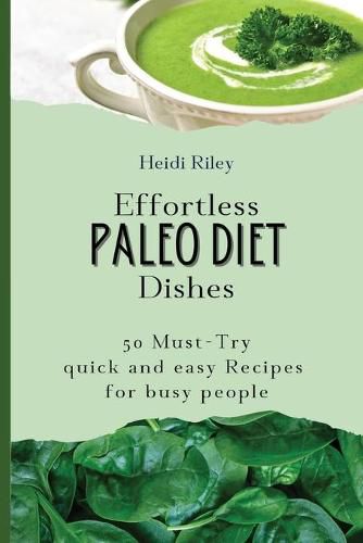 Cover image for Effortless Paleo Diet Dishes: 50 Must-Try quick and easy Recipes for busy people