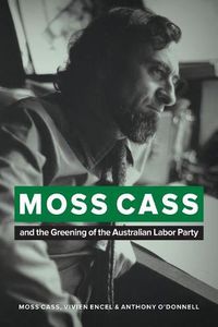 Cover image for Moss Cass and the Greening of the Australian Labor Party