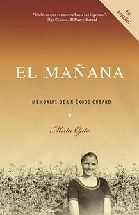 Cover image for El manana / Finding Manana: A Memoir of a Cuban Exodus: Memorias de un exodo cubano
