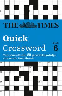 Cover image for The Times Quick Crossword Book 6: 80 World-Famous Crossword Puzzles from the Times2