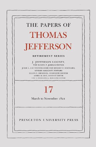 The Papers of Thomas Jefferson, Retirement Series, Volume 17: 1 March 1821 to 30 November 1821