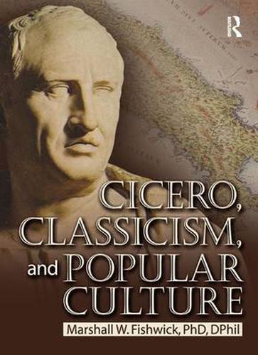 Cover image for Cicero, Classicism, and Popular Culture