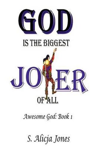 God Is the Biggest Joker of All: Awesome God: Book I
