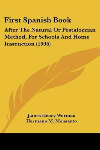 First Spanish Book: After the Natural or Pestalozzian Method, for Schools and Home Instruction (1906)