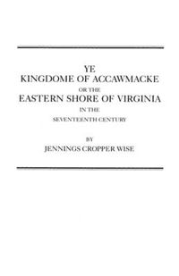 Cover image for Ye Kingdome of Accawmacke or the Eastern Shore of Virginia in the 17th Century