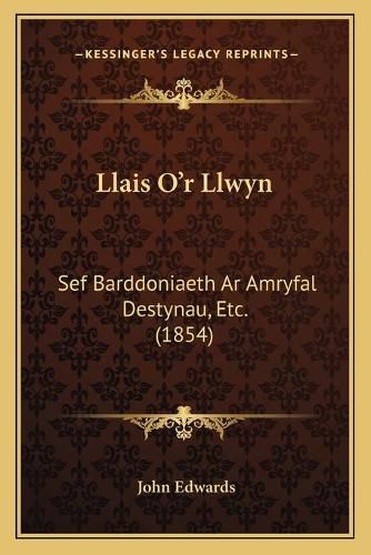 Cover image for Llais O'r Llwyn: Sef Barddoniaeth AR Amryfal Destynau, Etc. (1854)