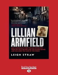 Cover image for Lillian Armfield: How Australia's first female detective took on Tilly Devine and the Razor Gangs and changed the face of the force