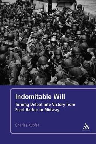 Cover image for Indomitable Will: Turning Defeat into Victory from Pearl Harbor to Midway