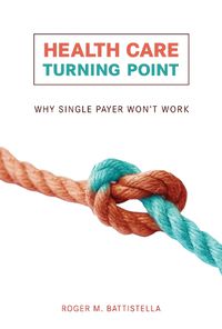 Cover image for Health Care Turning Point: Why Single Payer Won't Work