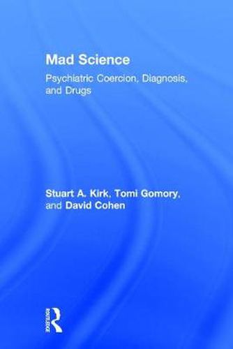 Mad Science: Psychiatric Coercion, Diagnosis, and Drugs