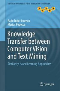 Cover image for Knowledge Transfer between Computer Vision and Text Mining: Similarity-based Learning Approaches