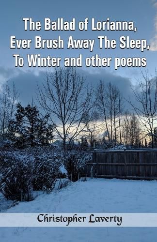 Cover image for The Ballad of Lorianna, Ever Brush Away The Sleep, To Winter and other poems