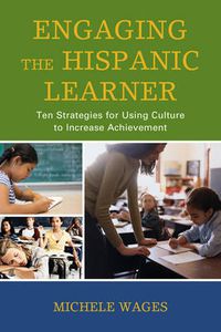 Cover image for Engaging the Hispanic Learner: Ten Strategies for Using Culture to Increase Achievement