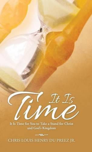 Cover image for It Is Time: It Is Time for You to Take a Stand for Christ and God's Kingdom