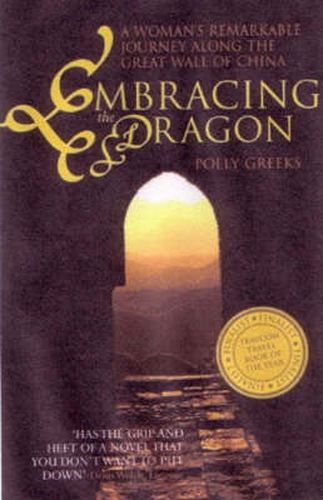 Cover image for Embracing The Dragon: A Woman's Remarkable Journey Along TheGreat Wall Of China