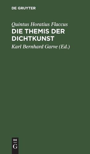 Cover image for Die Themis Der Dichtkunst: Ein Lehrgedicht in 8 Gesangen Und Des Horatius Flaccus Brief UEber Die Dichtkunst, Deutsch. Mit Anmerkungen